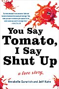 You Say Tomato I Say Shut Up A Love Story