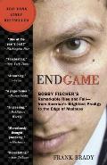 Endgame Bobby Fishers Remarkable Rise & Fall From Americas Brightest Prodigy to the Edge of Madness