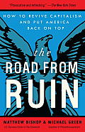 Road from Ruin How to Revive Capitalism & Put America Back on Top