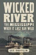 Wicked River The Mississippi When It Last Ran Wild