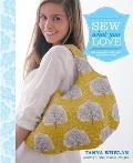 Sew What You Love The Easiest Prettiest Projects Ever