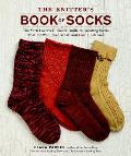 Knitters Book of Socks The Yarn Lovers Ultimate Guide to Creating Socks That Fit Well Feel Great & Last a Lifetime