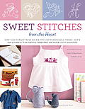 Sweet Stitches from the Heart More Than 70 Project Ideas & 900 Stitch Motifs for Angels Teddies Fairies Hearts & Alphabets Plus Essential E