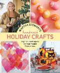 Martha Stewarts Handmade Holiday Crafts 300 Projects & Year Round Inspiration for Every Occasion