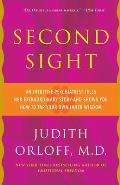 Second Sight: An Intuitive Psychiatrist Tells Her Extraordinary Story and Shows You How to Tap Your Own Inner Wisdom