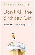 Dont Kill the Birthday Girl Tales from an Allergic Life