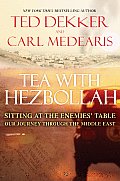 Tea with Hezbollah Sitting at the Enemies Table Our Journey Through the Middle East