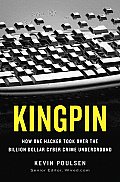 Kingpin How One Hacker Took Over the Billion Dollar Cybercrime Underground