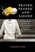 Beaten Seared & Sauced On Becoming a Chef at the Culinary Institute of America
