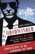 Hoodwinked An Economic Hit Man Reveals Why the Global Economy Imploded & How to Fix It