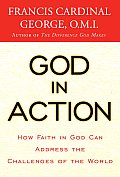 God in Action How Living the Faith Can Solve the Extraordinary Challenges Facing Us Today