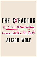 XX Factor How the Rise of Working Women Has Created a Far Less Equal World
