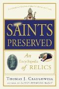 Saints Preserved: An Encyclopedia of Relics