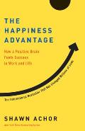Happiness Advantage How a Positive Brain Fuels Success in Work & Life