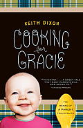 Cooking for Gracie: The Making of a Parent from Scratch