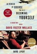 Although of Course You End Up Becoming Yourself a Road Trip with David Foster Wallace