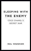 Sleeping with the Enemy Coco Chanels Secret War