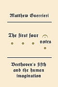 First Four Notes Beethovens Fifth & the Human Imagination