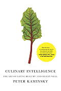 Culinary Intelligence The Art of Eating Healthy & Really Well