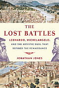 Lost Battles Leonardo Michelangelo & the Artistic Duel That Defined the Renaissance