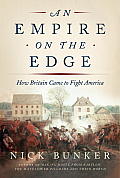 Empire on the Edge How Britain Came to Fight America