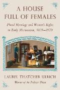 House Full of Females Family & Faith in Nineteenth Century Mormon Diaries