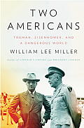 Two Americans Truman Eisenhower & a Dangerous World