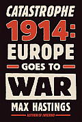 Catastrophe 1914 Europe Goes to War