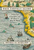 This Earthly Globe A Venetian Geographer & the Quest to Map the World