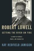 Robert Lowell Setting the River on Fire