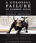 Colossal Failure of Common Sense The Inside Story of the Collapse of Lehman Brothers