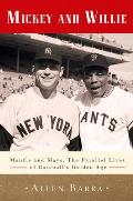 Mickey & Willie Mantle & Mays the Parallel Lives of Baseballs Golden Age