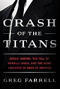 Crash of the Titans Greed Hubris the Fall of Merrill Lynch & the Near Collapse of Bank of America