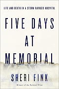 Five Days at Memorial Life & Death in a Storm Ravaged Hospital
