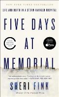 Five Days at Memorial: Life and Death in a Storm Ravaged Hospital