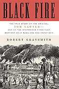 Black Fire The True Story of the Original Tom Sawyer & of the Mysterious Fires That Baptized Gold Rush Era San Francisco