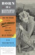 Born on a Mountaintop: On the Road with Davy Crockett and the Ghosts of the Wild Frontier