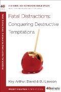 Fatal Distractions: Conquering Destructive Temptations: A 6-Week, No-Homework Bible Study