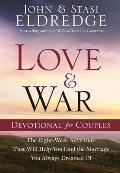 Love and War Devotional for Couples: The Eight-Week Adventure That Will Help You Find the Marriage You Always Dreamed of