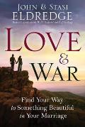 Love & War Find your Way to Something Beautiful in your Marriage