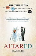 Altared: The True Story of a She, a He, and How They Both Got Too Worked Up about We