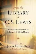 From the Library of C.S. Lewis: Selections from Writers Who Influenced His Spiritual Journey