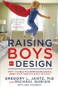 Raising Boys by Design What the Bible & Brain Science Reveal about What Your Son Needs to Thrive