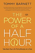 Power of a Half Hour Take Back Your Life Thirty Minutes at a Time