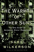 Warmth of Other Suns the Epic Story of Americas Great Migration