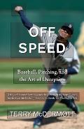 Off Speed Baseball Pitching & the Art of Deception