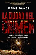 La Ciudad del Crimen: Ciudad Juarez y Los Nuevos Campos de Exterminio de la Econom?a Global