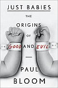 Just Babies The Origins of Good & Evil