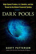 Dark Pools High Speed Traders AI Bandits & the Threat to the Global Financial System