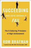 Succeeding When Youre Supposed to Fail The 6 Enduring Principles of High Achievement